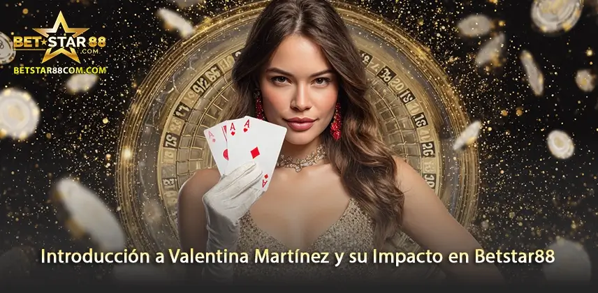 Analiza el impacto de Valentina Martínez en Betstar88